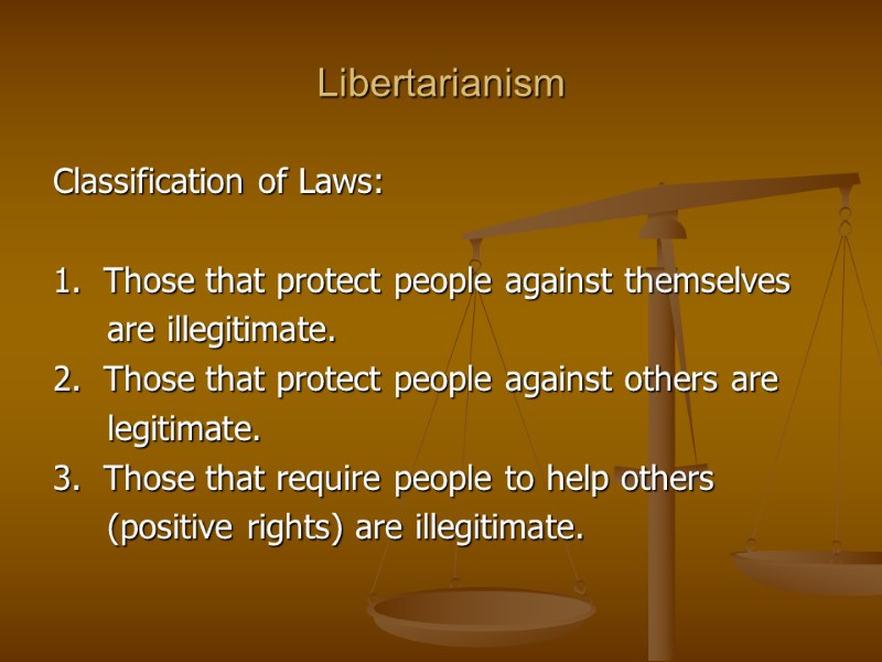 Libertarianism Classification of Laws:  1.  Those that protect people against themselves 